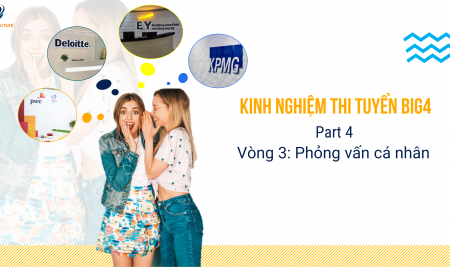 KINH NGHIỆM TỪNG VÒNG THI TẠI BIG4 – Phần 4 vòng Phỏng vấn cá nhân